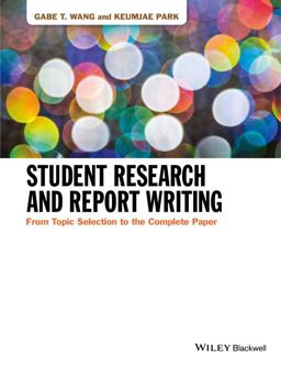 Student Research and Report Writing From Topic Selection to the Complete Paper  9781118963913 Front Cover