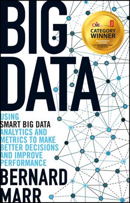 Big Data Using SMART Big Data, Analytics and Metrics to Make Better Decisions and Improve Performance  9781118965832 Front Cover