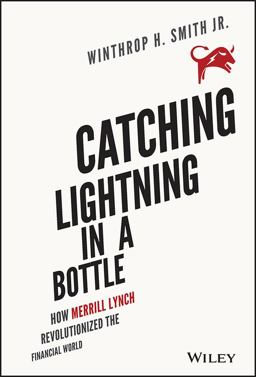 Catching Lightning in a Bottle How Merrill Lynch Revolutionized the Financial World  9781118967607 Front Cover