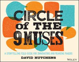Circle of the 9 Muses A Storytelling Field Guide for Innovators and Meaning Makers  9781118973967 Front Cover
