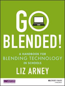 Go Blended! A Handbook for Blending Technology in Schools  9781118974209 Front Cover