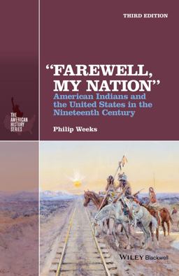 Farewell, My Nation American Indians and the United States in the Nineteenth Century 3rd 9781118976777 Front Cover