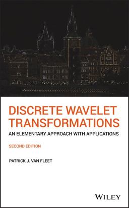 Discrete Wavelet Transformations An Elementary Approach with Applications 2nd 9781118979273 Front Cover