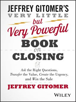 Very Little but Very Powerful Book on Closing Ask the Right Questions, Transfer the Value, Create the Urgency, and Win the Sale  9781118986523 Front Cover