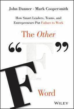 Other F Word How Smart Leaders, Teams, and Entrepreneurs Put Failure to Work  9781119017660 Front Cover