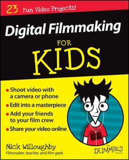 Digital Filmmaking for Kids for Dummies  9781119027409 Front Cover