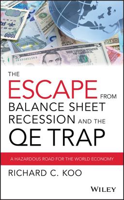 Escape from Balance Sheet Recession and the QE Trap A Hazardous Road for the World Economy  9781119028123 Front Cover