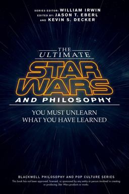 The Ultimate Star Wars and Philosophy: You Must Unlearn What You Have Learned  9781119038061 Front Cover