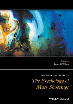 Wiley Handbook of the Psychology of Mass Shootings  9781119047933 Front Cover