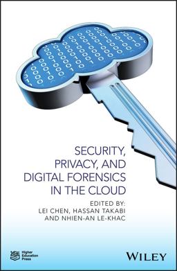 Security, Privacy, and Digital Forensics in the Cloud Security, Privacy, and Digital Forensics in the Cloud