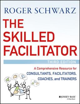 Skilled Facilitator A Comprehensive Resource for Consultants, Facilitators, Coaches, and Trainers 3rd 9781119064398 Front Cover