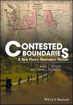 Contested Boundaries A New Pacific Northwest History  9781119065548 Front Cover