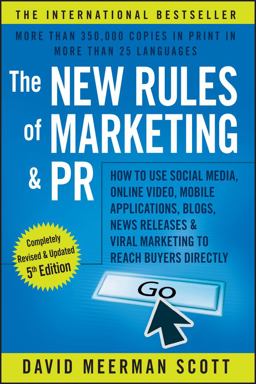 New Rules of Marketing and PR How to Use Social Media, Online Video, Mobile Applications, Blogs, News Releases, and Viral Marketing to Reach Buyers Directly 5th 9781119070481 Front Cover