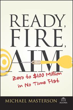 Ready, Fire, Aim Zero to $100 Million in No Time Flat  9781119086857 Front Cover