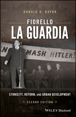 Fiorello la Guardia Ethnicity, Reform, and Urban Development 2nd 9781119103509 Front Cover