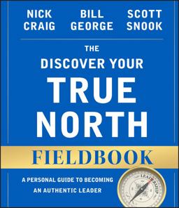 Discover Your True North Fieldbook A Personal Guide to Finding Your Authentic Leadership 2nd 9781119103554 Front Cover