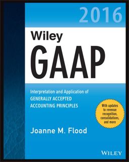 Wiley GAAP 2016 - Interpretation and Application of Generally Accepted Accounting Principles Wiley GAAP 2016 - Interpretation and Application of Generally Accepted Accounting Principles