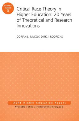 Critical Race Theory in Higher Education: 20 Years of Theoretical and Research Innovations ASHE Higher Education Report, Volume 41, Number 3 1st 2015 9781119111924 Front Cover