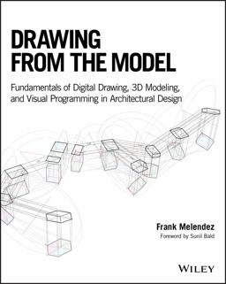 Drawing from the Model Fundamentals of Digital Drawing, 3D Modeling, and Visual Programming in Architectural Design  9781119115625 Front Cover