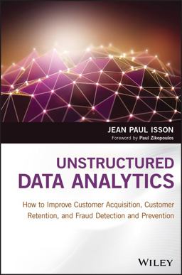 Unstructured Data Analytics How to Improve Customer Acquisition, Customer Retention, and Fraud Detection and Prevention  9781119129752 Front Cover