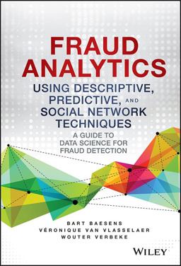 Fraud Analytics Using Descriptive, Predictive, and Social Network Techniques A Guide to Data Science for Fraud Detection  9781119133124 Front Cover