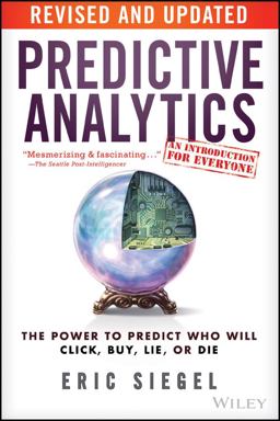 Predictive Analytics The Power to Predict Who Will Click, Buy, Lie, or Die 2nd 9781119145677 Front Cover