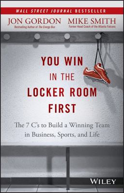 You Win in the Locker Room First The 7 C's to Build a Winning Team in Business, Sports, and Life  9781119157854 Front Cover