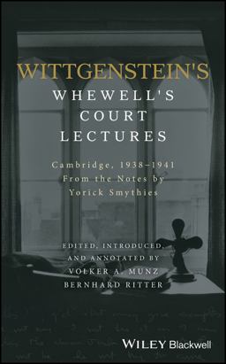 Wittgenstein's Whewell's Court Lectures Cambridge, 1938 - 1941, from the Notes by Yorick Smythies  9781119166337 Front Cover