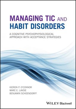 Managing Tic and Habit Disorders A Cognitive Psychophysiological Treatment Approach with Acceptance Strategies  9781119167273 Front Cover