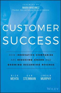 Customer Success How Innovative Companies Are Reducing Churn and Growing Recurring Revenue  9781119167969 Front Cover