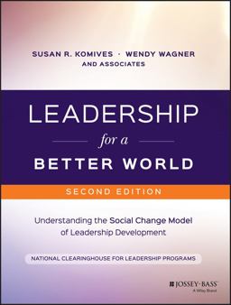 Leadership for a Better World Understanding the Social Change Model of Leadership Development 2nd 9781119207597 Front Cover