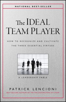 Ideal Team Player How to Recognize and Cultivate the Three Essential Virtues  9781119209591 Front Cover