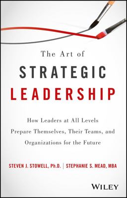 Art of Strategic Leadership How Leaders at All Levels Prepare Themselves, Their Teams, and Organizations for the Future  9781119213055 Front Cover