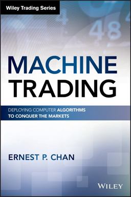 Machine Trading Deploying Computer Algorithms to Conquer the Markets  9781119219606 Front Cover