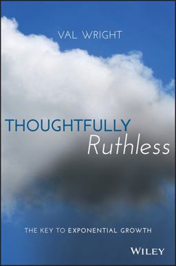 Thoughtfully Ruthless The Key to Exponential Growth  9781119222576 Front Cover