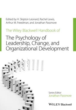 The Wiley-Blackwell Handbook of the Psychology of Leadership, Change, and Organizational Development The Wiley-Blackwell Handbook of the Psychology of Leadership, Change, and Organizational Development