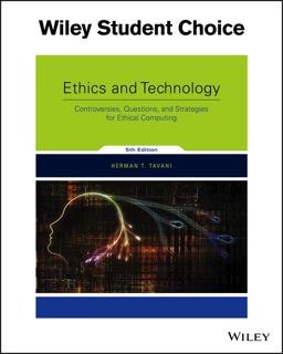 Ethics and Technology: Controversies, Questions, and Strategies for Ethical Computing 5th 9781119239758 Front Cover