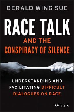 Race Talk and the Conspiracy of Silence Understanding and Facilitating Difficult Dialogues on Race  9781119241980 Front Cover
