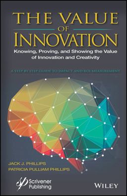 Value of Innovation Knowing, Proving, and Showing the Value of Innovation and Creativity  9781119242376 Front Cover