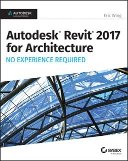 Autodesk Revit 2017 for Architecture No Experience Required  9781119243304 Front Cover