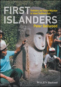 First Islanders Prehistory and Human Migration in Island Southeast Asia  9781119251552 Front Cover
