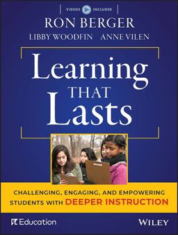 Learning That Lasts Challenging, Engaging, and Empowering Students with Deeper Instruction  9781119253457 Front Cover