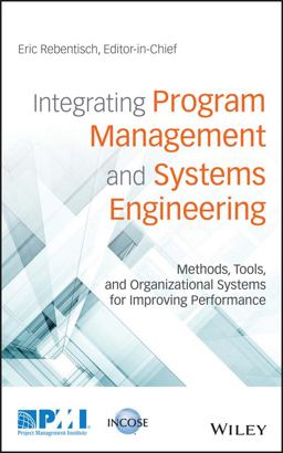 Integrating Program Management and Systems Engineering Methods, Tools, and Organizational Systems for Improving Performance  9781119258926 Front Cover