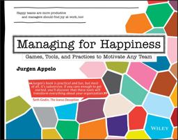 Managing for Happiness Games, Tools, and Practices to Motivate Any Team  9781119268680 Front Cover