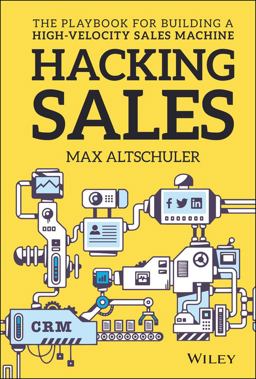 Hacking Sales The Playbook for Building a High-Velocity Sales Machine  9781119281641 Front Cover