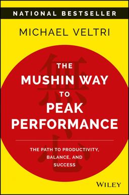 Mushin Way to Peak Performance The Path to Productivity, Balance, and Success  9781119285250 Front Cover