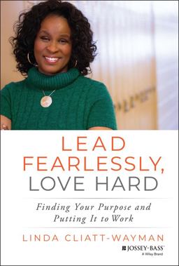Lead Fearlessly, Love Hard Finding Your Purpose and Putting It to Work  9781119288534 Front Cover