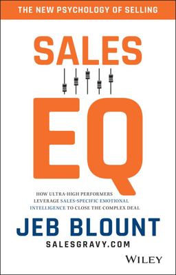 Sales EQ How Ultra High Performers Leverage Sales-Specific Emotional Intelligence to Close the Complex Deal  9781119312574 Front Cover