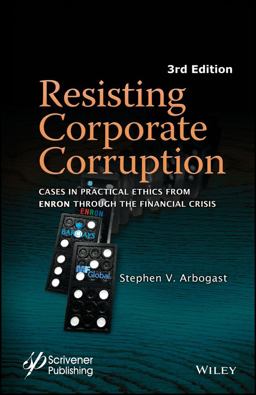 Resisting Corporate Corruption Cases in Practical Ethics from Enron Through the Financial Crisis 3rd 9781119323341 Front Cover