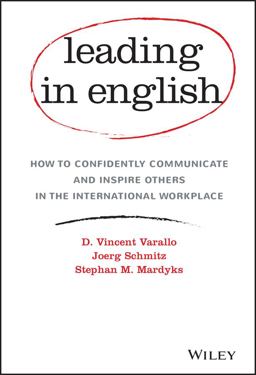 Leading in English How to Confidently Communicate and Inspire Others in the International Workplace  9781119361305 Front Cover